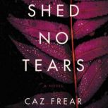 Shed No Tears A Novel, Caz Frear