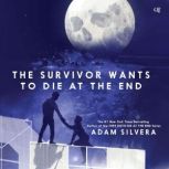 The Survivor Wants to Die at the End, Adam Silvera