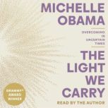 The Light We Carry Overcoming in Uncertain Times, Michelle Obama