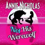 Not His Werewolf Paranormal Romantic Comedy, Annie Nicholas