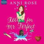 Recipe for Mr Perfect, Anni Rose