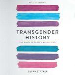 Transgender History, second edition The Roots of Today's Revolution, Susan Stryker