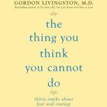 The Thing You Think You Cannot Do, Gordon Livingston
