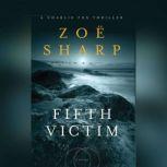 Fifth Victim A Charlie Fox Thriller, Zoe Sharp