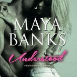 Understood, Maya Banks