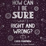 How Can I Be Sure Whats Right and Wr..., Chris Morphew