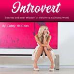 Introvert Secrets and Inner Wisdom of Introverts in a Noisy World, Cammy Hollows
