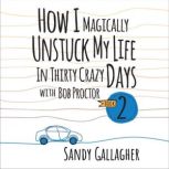 How I Magically Unstuck My Life in Th..., Sandy Gallagher