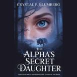 The Alphas Secret Daughter, Crystal P. Blumberg
