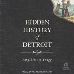 Hidden History of Detroit, Amy Elliott Bragg