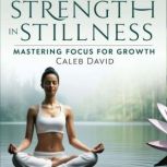 Strength in Stillness, Caleb David