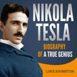 Nikola Tesla Biography of a True Gen..., Luke Johnston