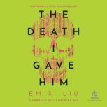 The Death I Gave Him, Em X. Liu