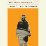 The Dying Detective A Mystery, Leif GW Persson