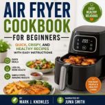 Air Fryer Cookbook for Beginners, Mark J. Knowles