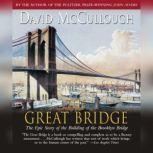 The Great Bridge The Epic Story of the Building of the Brooklyn Bridge, David McCullough