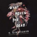 What Moves the Dead, T. Kingfisher