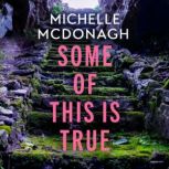 Some of This Is True, Michelle McDonagh