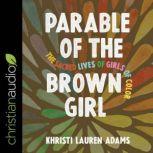 Parable of the Brown Girl The Sacred Lives of Girls of Color, Khristi Lauren Adams