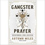 Gangster Prayer Relentlessly Pursuing God with Passion and Great Expectation, Autumn Miles