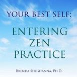 Your Best Self Entering Zen Practice..., Brenda Shoshanna