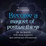 Become a magnet of positive things in 30 days, Third eye hypnosis