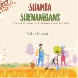 Shamba Shenanigans, John Mucai