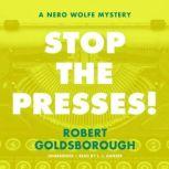 Stop the Presses! A Nero Wolfe Mystery, Robert Goldsborough