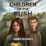 Children of the Rush  Book One, James Russell