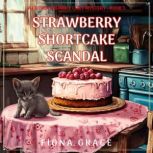 Strawberry Shortcake Scandal A Clove..., Fiona Grace