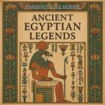 Ancient Egyptian Legends, Margaret Alice Murray
