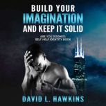 Build Your Imagination And Keep It So..., David Hawkins