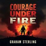 Courage Under Fire A Navy SEALs Bat..., Graham Sterling