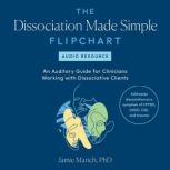 The Dissociation Made Simple Flipchar..., Jamie Marich, PHD