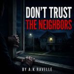 Dont Trust the Neighbors, A.K Ravelle
