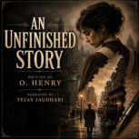 An Unfinished Story, O. Henry