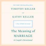 The Meaning of Marriage: A Couple's Devotional A Year of Daily Devotions, Timothy Keller