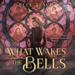 What Wakes the Bells, Elle Tesch