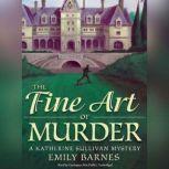 The Fine Art of Murder A Katherine Sullivan Mystery, Emily Barnes