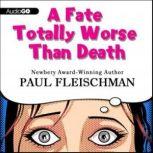 A Fate Totally Worse Than Death, Paul Fleischman