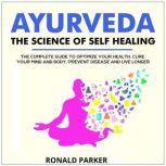 AyurvedaThe Science of Self Healing, RONALD PARKER