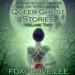 Queer Ghost Stories Volume Two, Foxglove Lee