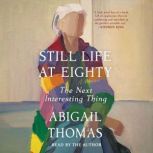 Still Life at Eighty, Abigail Thomas