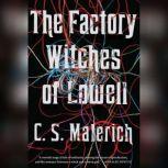 The Factory Witches of Lowell, C.S. Malerich