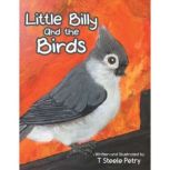 Little Billy and the Birds, T. Steele Petry