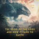 The Food of the Gods and How It Came ..., H. G. Wells