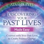 Discovering Your Past Lives Made Easy..., Atasha Fyfe