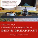 How to Open  Operate a Bed  Breakfa..., Gerry MacPherson