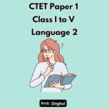 CTET Paper 1 Class I to V Language 2, Priti Singhal