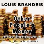 Other Peoples Money and How the Bank..., Louis Brandeis